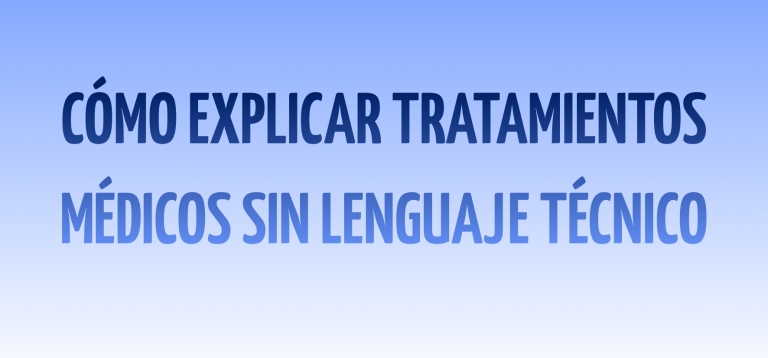 Cómo explicar tratamientos médicos sin lenguaje técnico